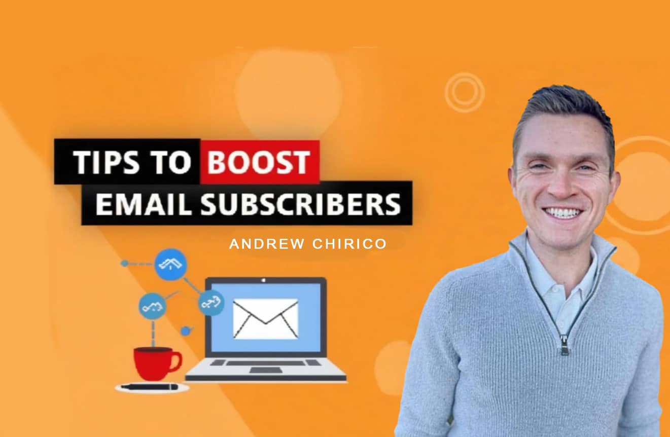 Andrew Chirico tips to boost email subscribers